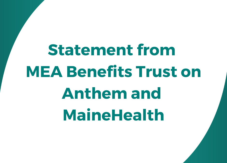 Statement from MEA Benefits Trust on Anthem and MaineHealth on 4/6/22